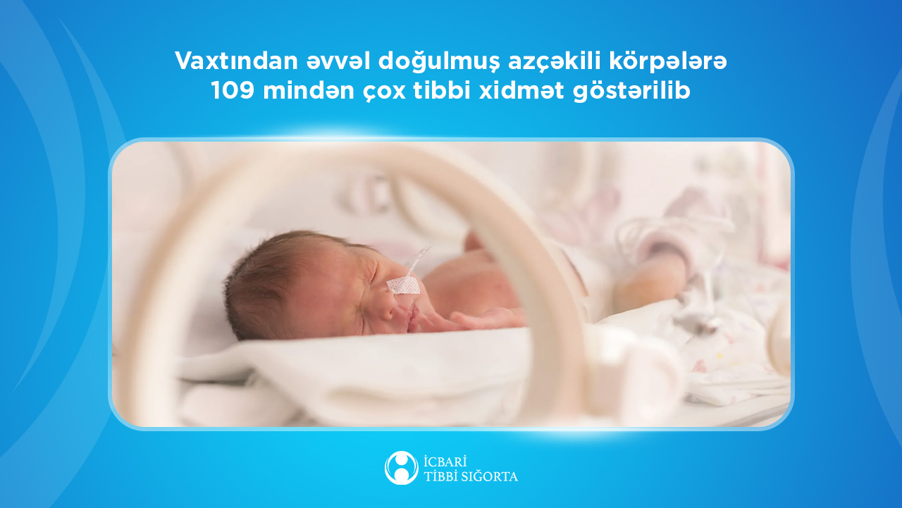 Vaxtından əvvəl doğulmuş azçəkili körpələrə icbari tibbi sığorta ilə 109 mindən çox tibbi xidmət göstərilib